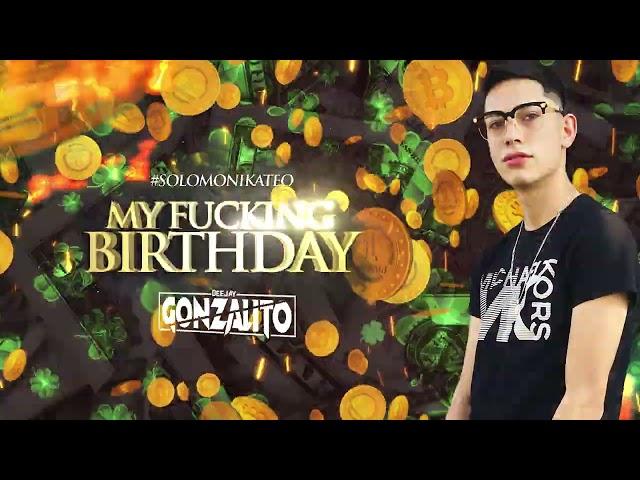 MY F*CKING BIRTHDAY*SOLO MONIKATEO*DEEJAY GONZALITO*(ZAPATEO*ALETEO)