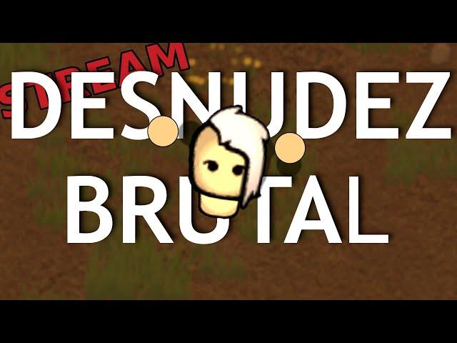 *STREAM* Desnudez Brutal | Rimworld