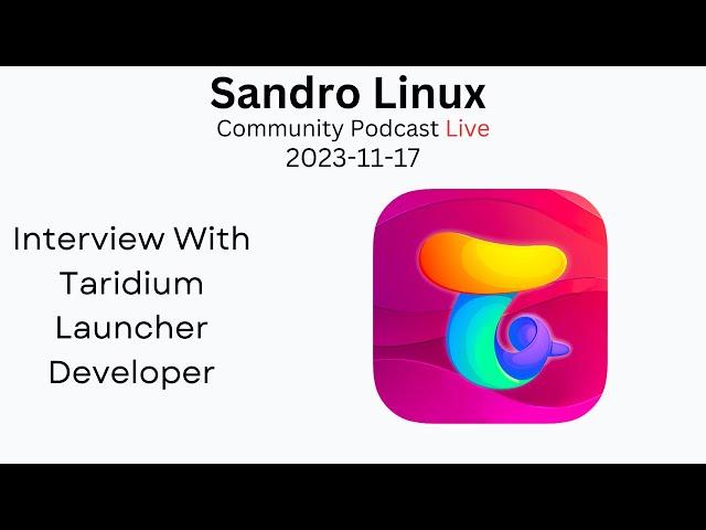 Interview With The Developer of Taridium Launcher - Sandro Linux Community Podcast Live
