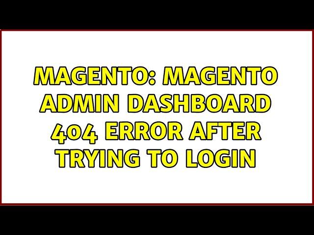 Magento: Magento admin dashboard 404 error after trying to login