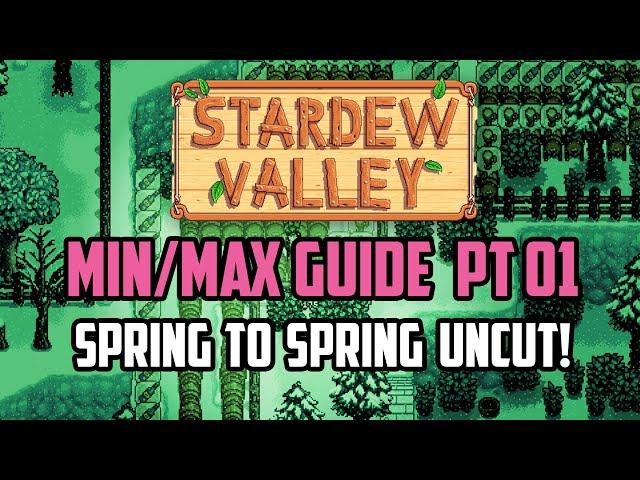 Stardew Valley Min/Max Guide FULL YEAR 1 Spring to Spring UNCUT with Commentary | Part 01