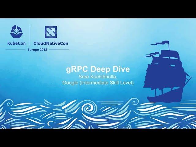 gRPC Deep Dive – Sree Kuchibhotla & Jayant Kolhe, Google (Intermediate Skill Level)