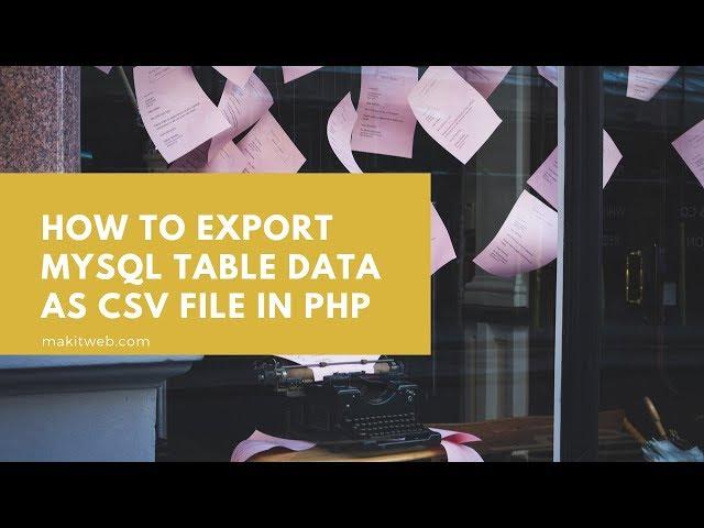 How to Export MySQL Table data as CSV file in PHP