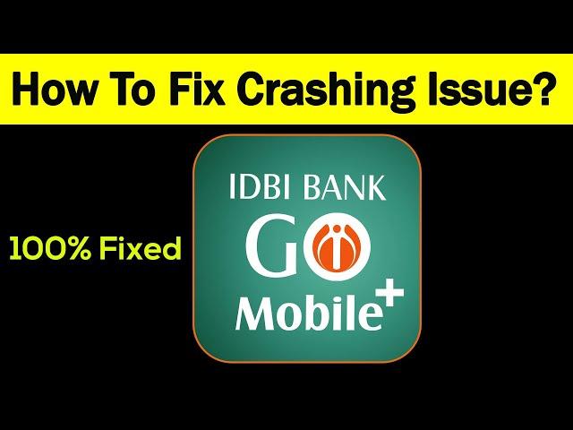 "IDBI Go Mobile Bank" App Keeps Crashing Problem Android & Ios - IDBI Go Mobile Bank App Crash Issue