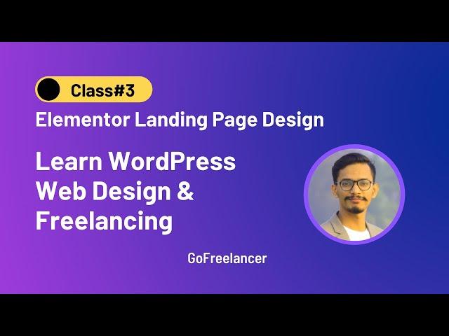 Complete WordPress Web Design | Class#3 | Elementor Landing Page Design | GoFreelancer