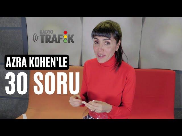 AZRA KOHEN'LE 30 SORU | RADYO TRAFİK