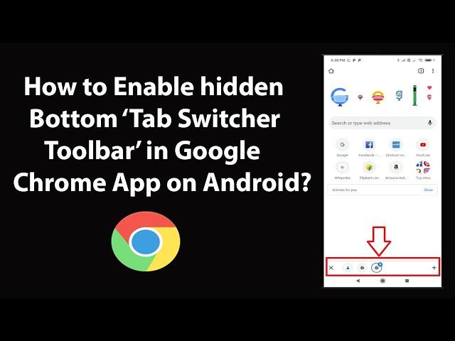 How to Enable hidden Bottom Tab Switcher Toolbar in Google Chrome App on Android?