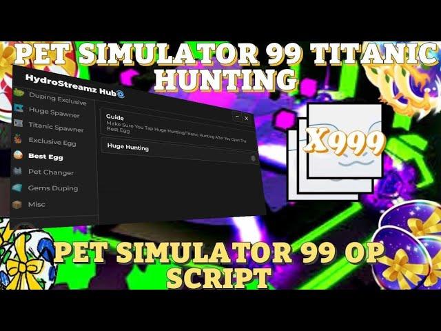 [ TITANIC HUNTING IN EXCLUSIVE EGG]: PET SIMULATOR 99: SCRIPT WORKING TO ANY EXECUTOR [PASTEBIN]