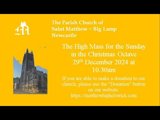 High Mass for the Sunday in the Christmas Octave at S Matthew Newcastle 29th December 2024