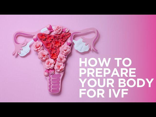 How to prepare your body for IVF