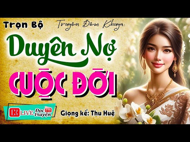 Nghe để ngủ ngon hơn: " Duyên Nợ Cuộc Đời " - Kể chuyện làng quê hay nhất 2024 - MC Thu Huệ