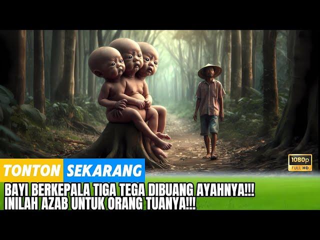 MEMBUANG BAYI BERKEPALA TIGA DI HUTAN SUNGUH TEGA DAN KEJAM!! INILAH AZAB YANG HARUS DITANGGUNG!!!