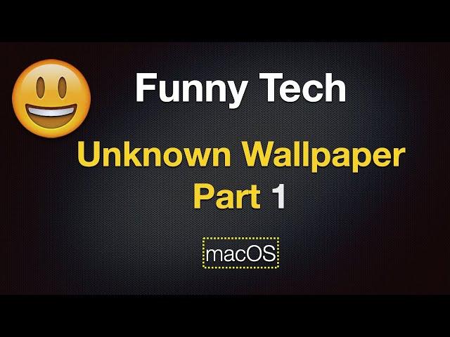 Funny Tech - Unknown Wallpaper Part 1 (macOS)