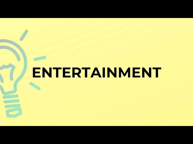 What is the meaning of the word ENTERTAINMENT?