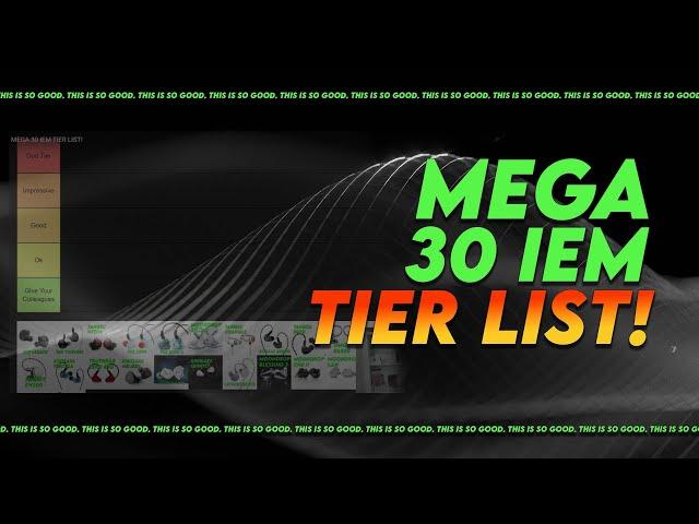 MEGA 30 IEM TIER LIST!