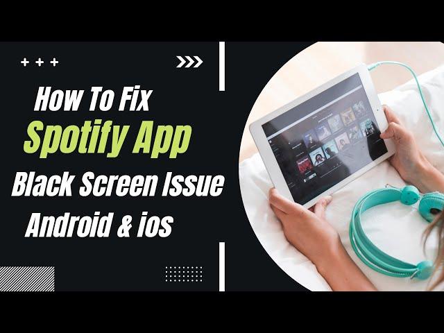 How To Fix Spotify App Black Screen Issue Android & Ios