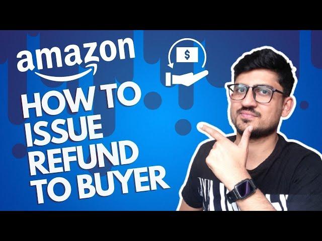 How To Issue A Refund On Amazon Seller Central | How To Refund Amazon Order To Customer