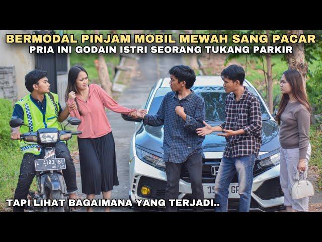 BERMODAL PINJAM MOBIL MEWAH SANG PACAR, PRIA INI GODAIN ISTRI SEORANG TUKANG PARKIR!! tapi ternyata.