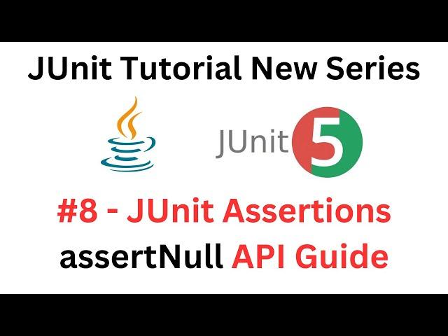 JUnit Tutorial - #8 - JUnit assertNull Method - A Complete API Guide