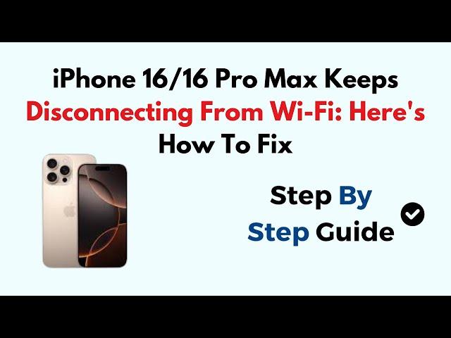 iPhone 16/16 Pro Max Keeps Disconnecting From Wi-Fi: Here's How To Fix