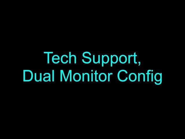 Tech Support, Dual Monitor Configuration