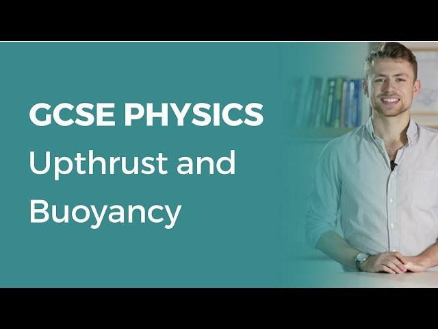 Upthrust and Buoyancy | 9-1 GCSE Physics | OCR, AQA, Edexcel