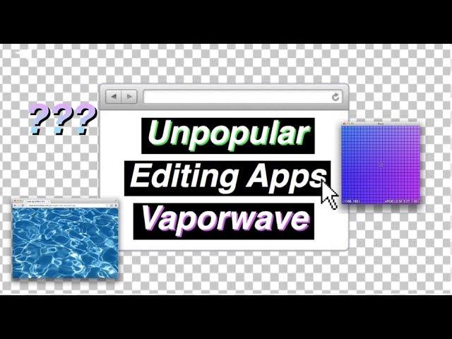 UNPOPULAR EDITING APPS // ＶＡＰＯＲＷＡＶＥ & AESTHETICS