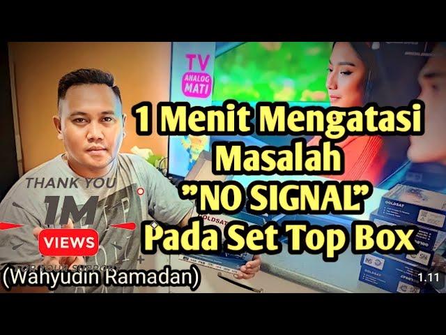 Mengatasi Masalah No Signal pada Set top box (Salah Satu Penyebab nya adalah ini)