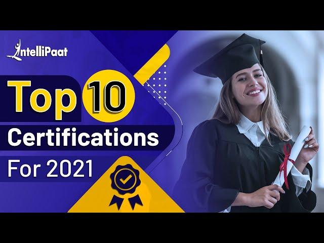 Top 10 Certifications For 2021 | Highest Paying IT Certifications | IT Certifications | Intellipaat