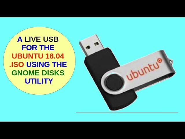 A Live USB for the Ubuntu 18 04 iso Using the Gnome Disks Utility