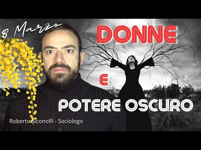 8 Marzo  DONNE E POTERE OSCURO - Roberto Siconolfi Sociologo