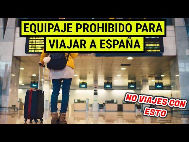 NO viajes a ESPAÑA con este equipaje - No incluyas estos artículos