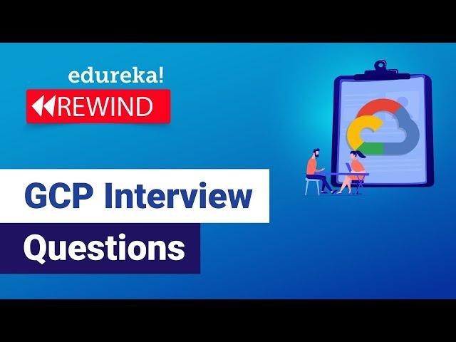 GCP Interview Questions  | Top 50 Google Cloud Interview Questions & Answers  | Edureka Rewind - 4
