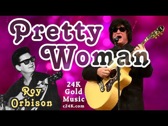 PRETTY WOMAN - 24K Gold Music Shows - Roy Orbison Signature Song - TRIBUTE Set - Cover Version - 60s