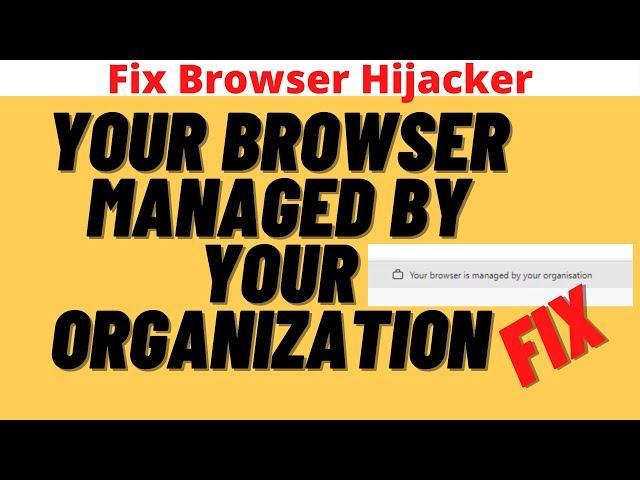 Your Browser Managed By Your Organization Browser Hijacker Fix