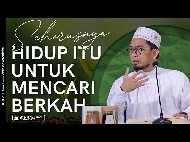 Sebenarnya Hidup Itu Untuk Mencari Berkah - Ustadz Adi Hidayat