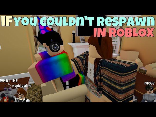 If You Couldn't Respawn In ROBLOX