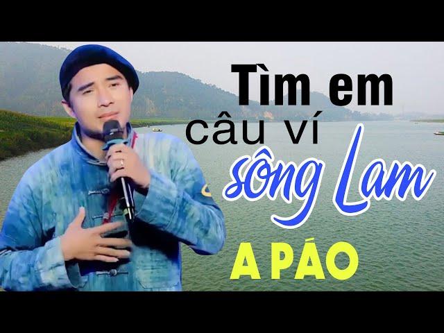 Tìm Em Câu Ví Sông Lam - A Páo - Dân ca xứ Nghệ triệu người mê