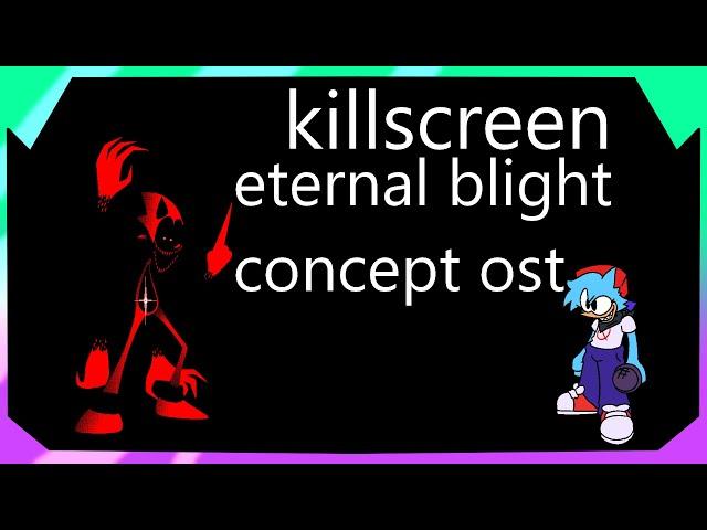 KILLSCREEN | ETERNAL BLIGHT CONCEPT OST [FNF]