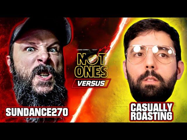 Casually Roasting vs. Sundance270 | Not Ones Versus