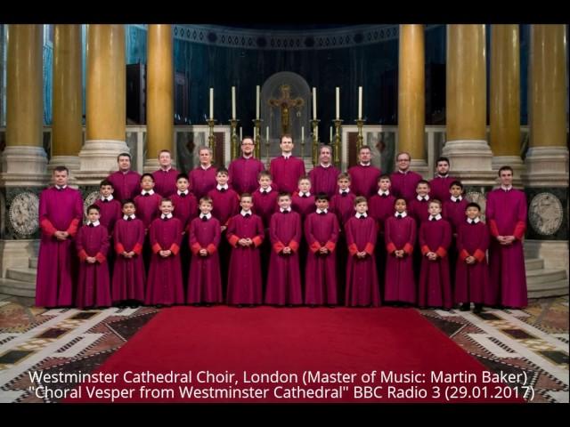 Westminster Cathedral Choir, London "Choral Vesper from Westminster Cathedral" BBC Radio 3 (2017)