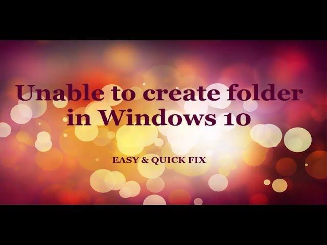 Unable to create new folder in Windows 10 -  EASY & QUICK FIX