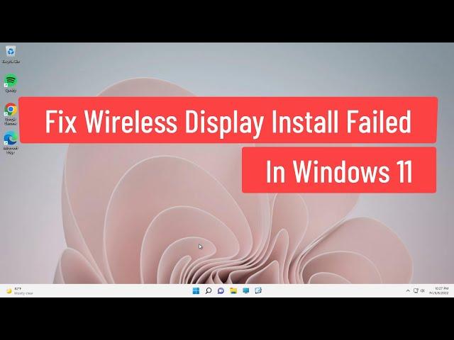 Fix Wireless Display Install Failed In Windows 11