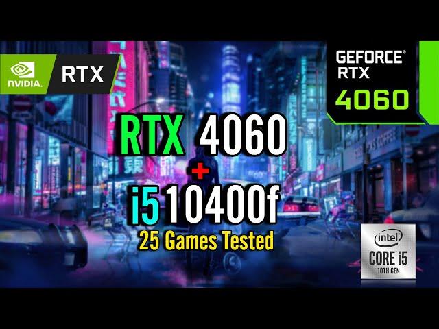 RTX 4060 + i5 10400f Test in 25 Games