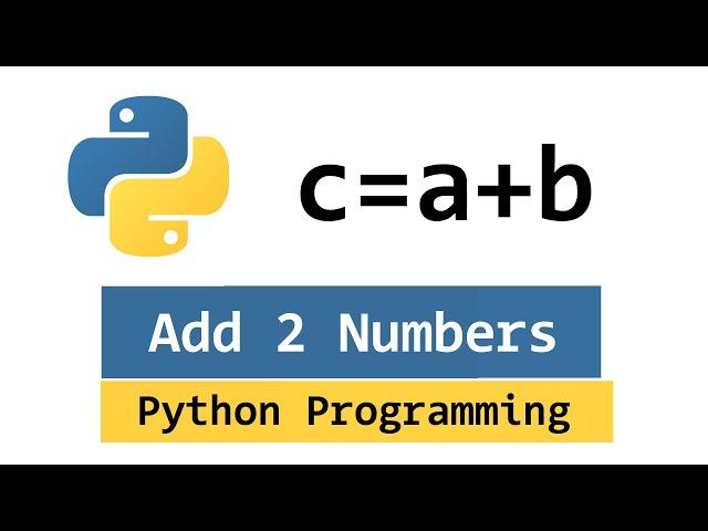 Sum of Two Numbers | Addition of 2 Nums  | Python Example Program