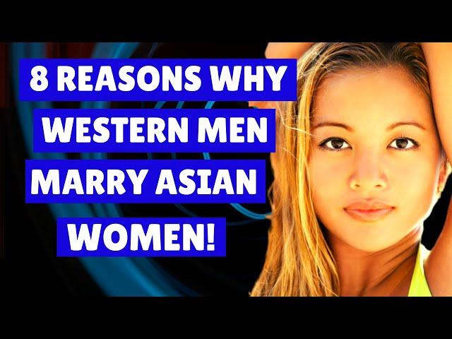 ‍ 8 Reasons Why Western Men Marry Asian Women | Southeast Asia.