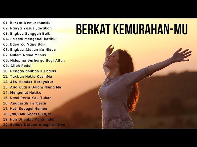 BERKAT KEMURAHAN-MU || 20 Lagu Rohani Kristen Terbaru 2020 Terpopuler