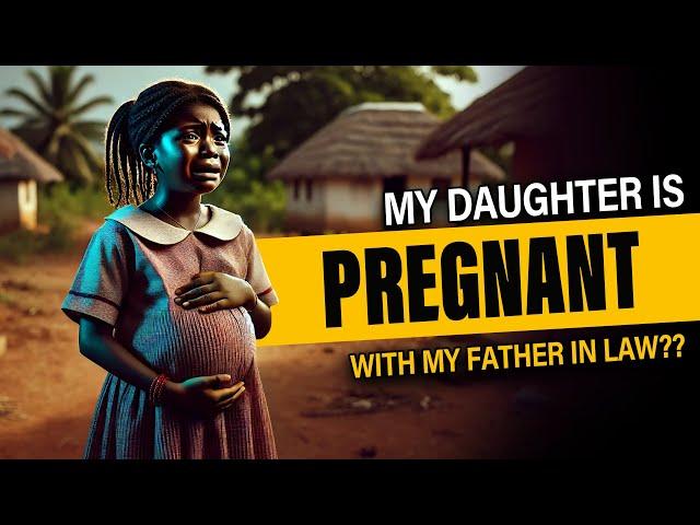 My Daughter is Pregnant with My Father in Law?? #folklore #tales #africanstories #africanfolktales