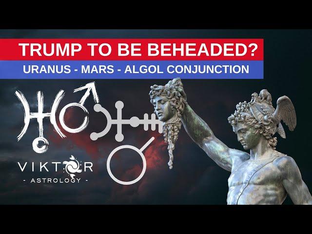 Uranus Mars Algol Conjunction | TRUMP / BIDEN To Be Beheaded? | Aspect Of The Week