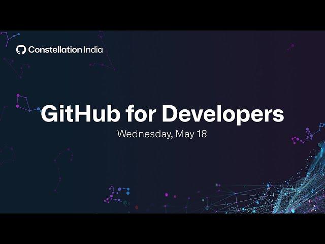 Day 2 | GitHub for Developers |  Constellation India 2022